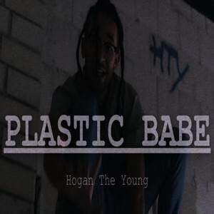 plastic babe|The Meaning Behind The Song: Plastic Babe by Hogan The Young.